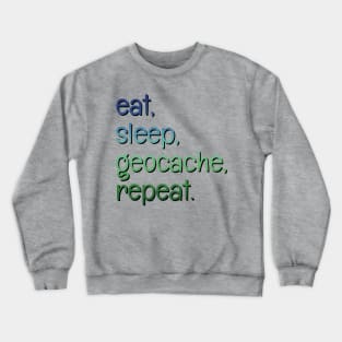 Eat, sleep, geocache, repeat. Crewneck Sweatshirt